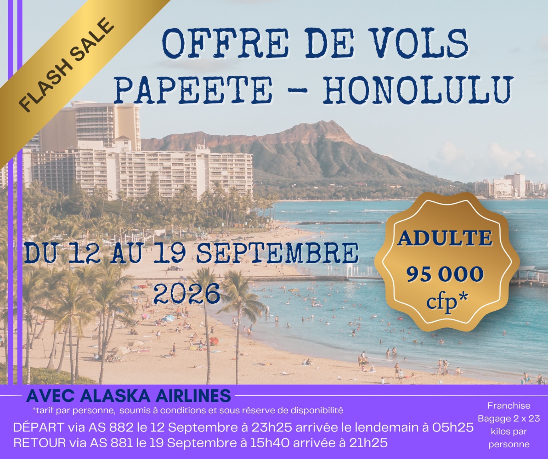 ✈️🌺 ENVIE D’UNE ESCAPADE À HAWAII PENDANT LES VACANCES ? 🌴☀️ Profitez de notre offre spéciale vols Papeete ✈️ Honolulu avec Alaska Airlines ! 📅 Du 12 au 19 septembre 2026 💰 À partir de 95 000 CFP* par adulte 🧳 Franchise bagages incluse : 2 x 23 kg par personne 🛫 Départ de Papeete Vol AS 882 — 12 septembre à 23h25 Arrivée à Honolulu le lendemain à 05h25 🛬 Retour de Honolulu Vol AS 881 — 19 septembre à 15h40 Arrivée à Papeete à 21h25 🌊 Shopping, plages paradisiaques, surf, randonnées, gastronomie et coucher de soleil hawaïen… Honolulu vous attend ! 📍 Réservez dès maintenant auprès de votre agence Gondrand Voyages Tahiti. *Tarif par personne soumis à conditions et sous réserve de disponibilité.