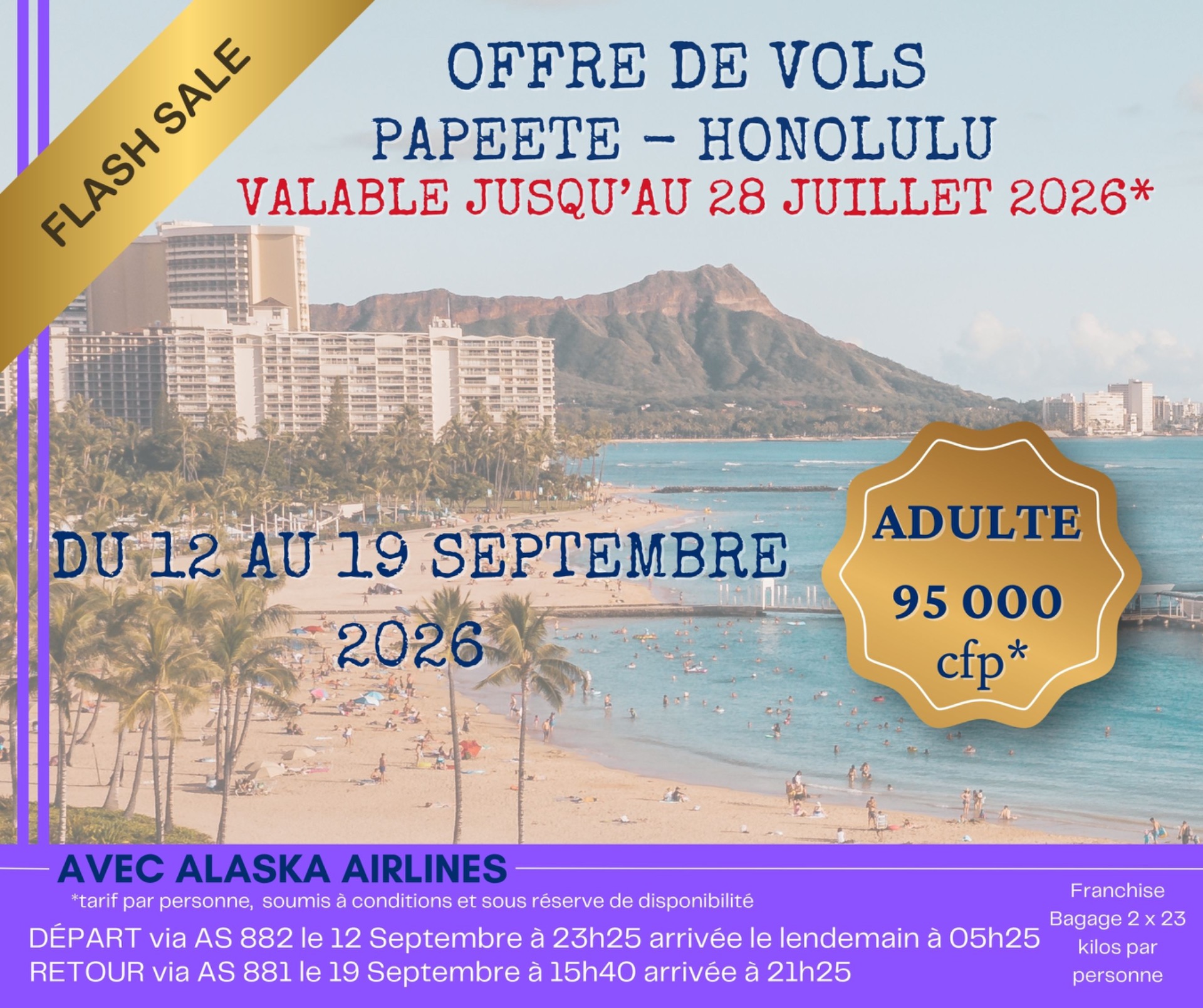 ✈️🌺 ENVIE D’UNE ESCAPADE À HAWAII PENDANT LES VACANCES ? 🌴☀️ Profitez de notre offre spéciale vols Papeete ✈️ Honolulu avec Alaska Airlines ! 📅 Du 12 au 19 septembre 2026 💰 À partir de 95 000 CFP* par adulte 🧳 Franchise bagages incluse : 2 x 23 kg par personne 🛫 Départ de Papeete Vol AS 882 — 12 septembre à 23h25 Arrivée à Honolulu le lendemain à 05h25 🛬 Retour de Honolulu Vol AS 881 — 19 septembre à 15h40 Arrivée à Papeete à 21h25 🌊 Shopping, plages paradisiaques, surf, randonnées, gastronomie et coucher de soleil hawaïen… Honolulu vous attend ! 📍 Réservez dès maintenant auprès de votre agence Gondrand Voyages Tahiti. *Tarif par personne soumis à conditions et sous réserve de disponibilité.